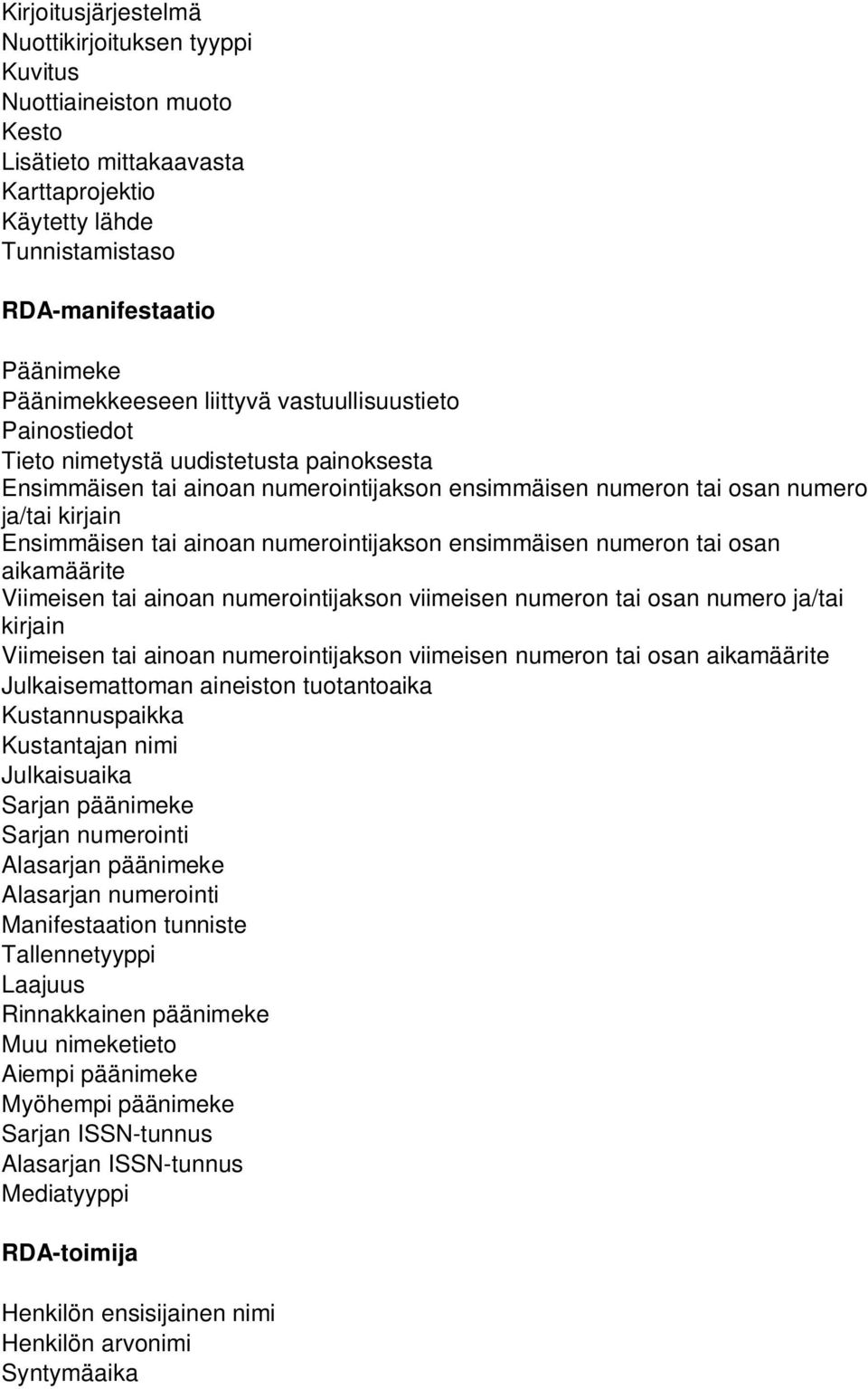 numerointijakson ensimmäisen numeron tai osan aikamäärite Viimeisen tai ainoan numerointijakson viimeisen numeron tai osan numero ja/tai kirjain Viimeisen tai ainoan numerointijakson viimeisen