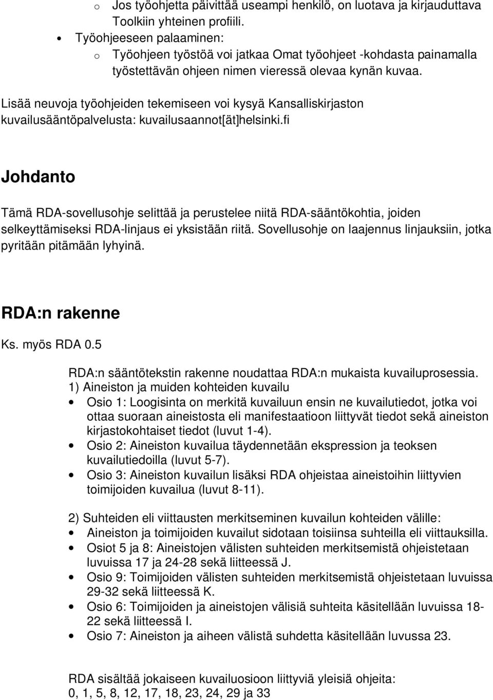 Lisää neuvoja työohjeiden tekemiseen voi kysyä Kansalliskirjaston kuvailusääntöpalvelusta: kuvailusaannot[ät]helsinki.