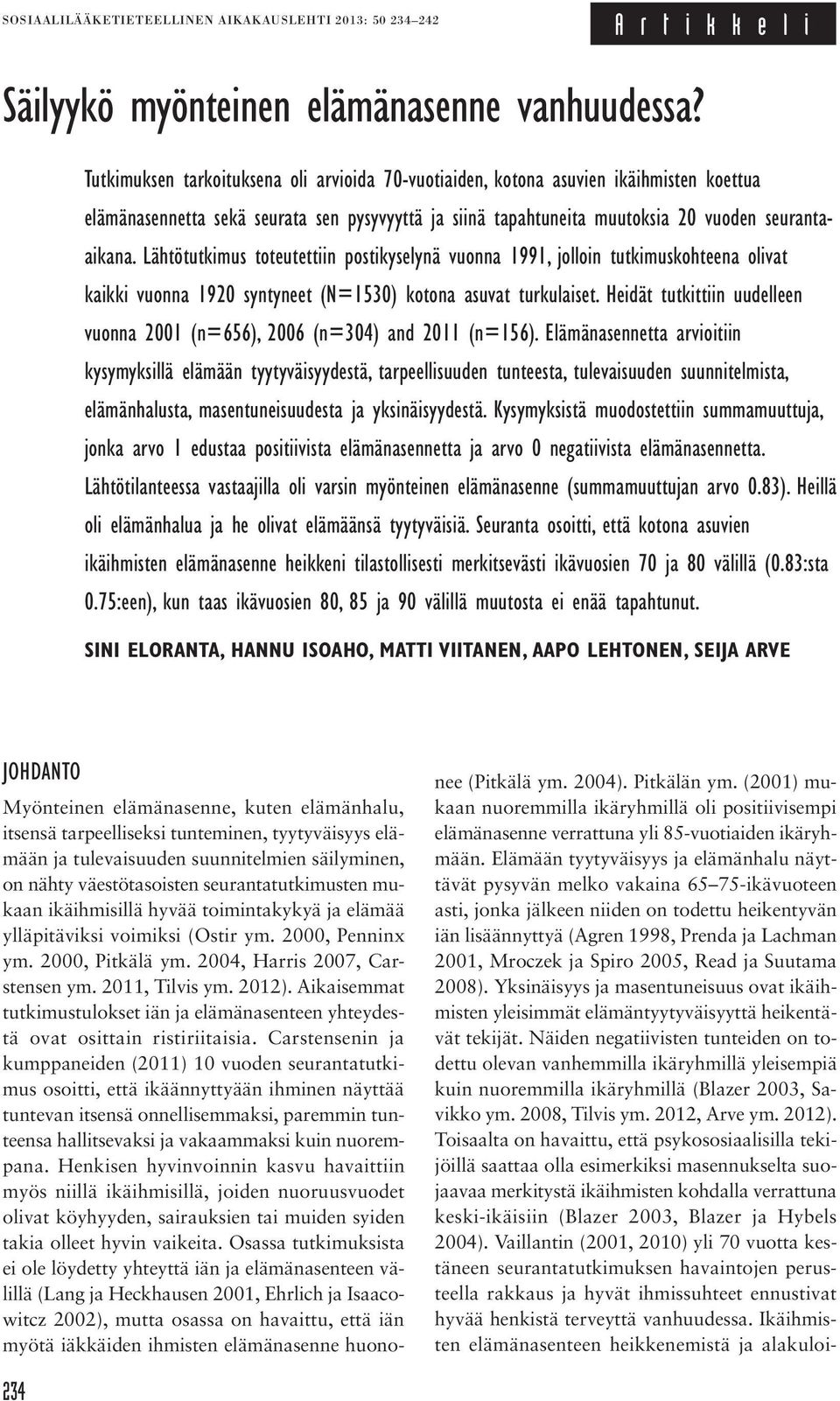 Lähtötutkimus toteutettiin postikyselynä vuonna 1991, jolloin tutkimuskohteena olivat kaikki vuonna 1920 syntyneet (N=1530) kotona asuvat turkulaiset.