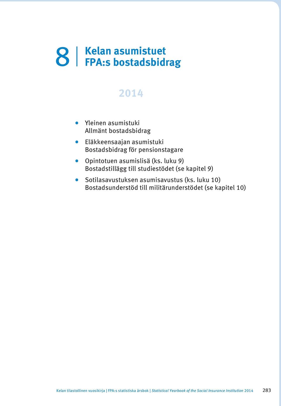 luku 9) Bostadstillägg till studiestödet (se kapitel 9) Sotilasavustuksen asumisavustus (ks.