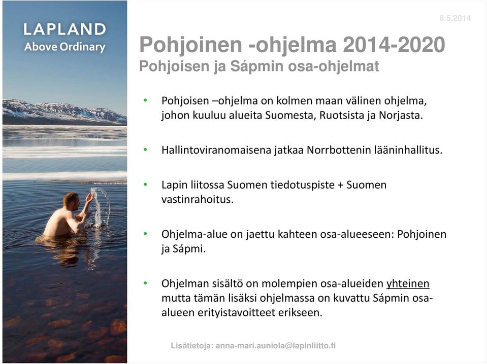 Lapin liitossa Suomen tiedotuspiste + Suomen vastinrahoitus. Ohjelma alue on jaettu kahteen osa alueeseen: Pohjoinen ja Sápmi.