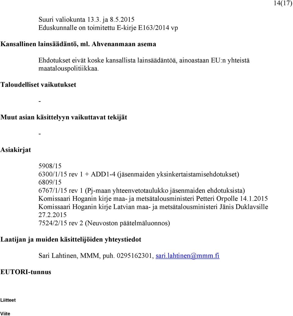 Taloudelliset vaikutukset - Muut asian käsittelyyn vaikuttavat tekijät Asiakirjat - 5908/15 6300/1/15 rev 1 + ADD1-4 (jäsenmaiden yksinkertaistamisehdotukset) 6809/15 6767/1/15 rev 1 (Pj-maan