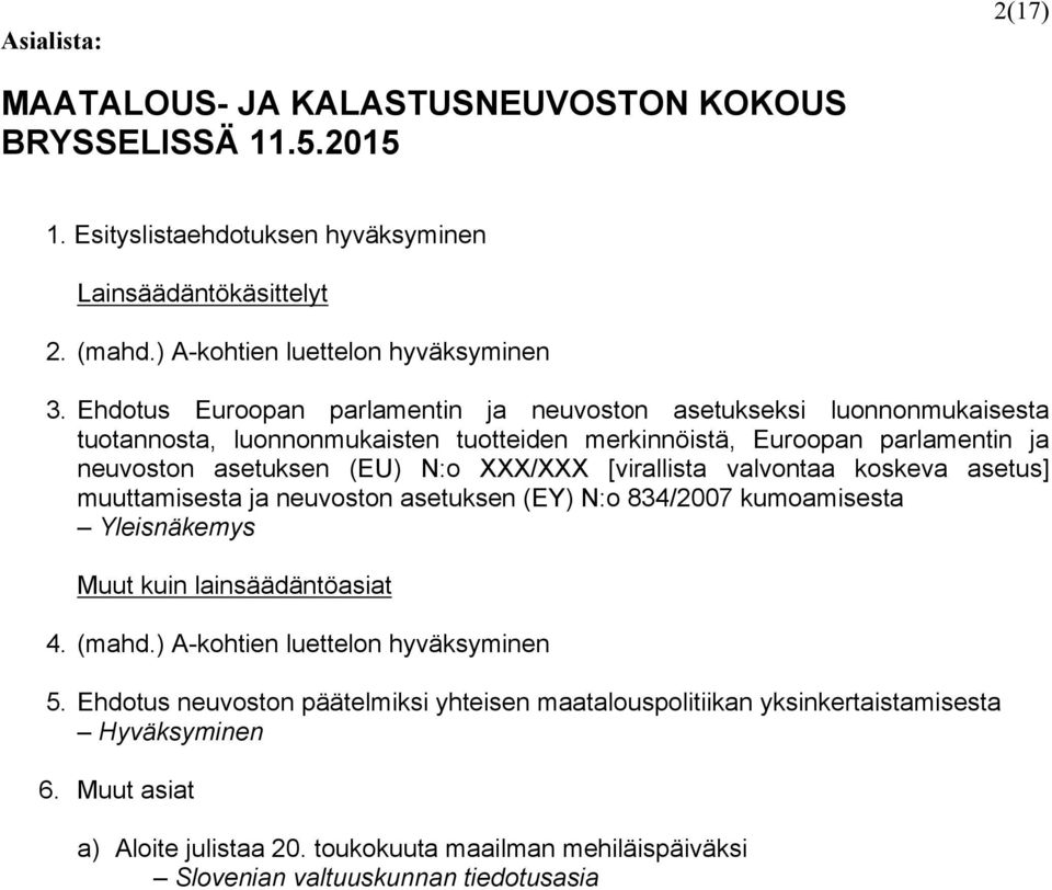 [virallista valvontaa koskeva asetus] muuttamisesta ja neuvoston asetuksen (EY) N:o 834/2007 kumoamisesta Yleisnäkemys Muut kuin lainsäädäntöasiat 4. (mahd.) A-kohtien luettelon hyväksyminen 5.