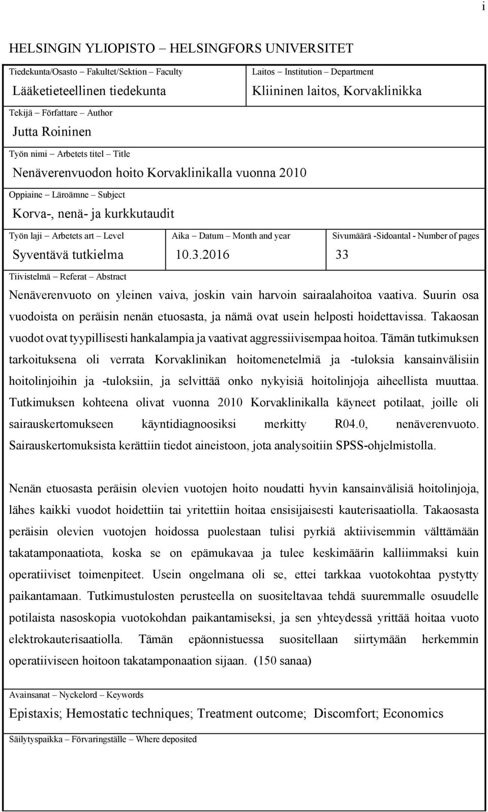 tutkielma Aika Datum Month and year 10.3.2016 Sivumäärä -Sidoantal - Number of pages 33 Tiivistelmä Referat Abstract Nenäverenvuoto on yleinen vaiva, joskin vain harvoin sairaalahoitoa vaativa.