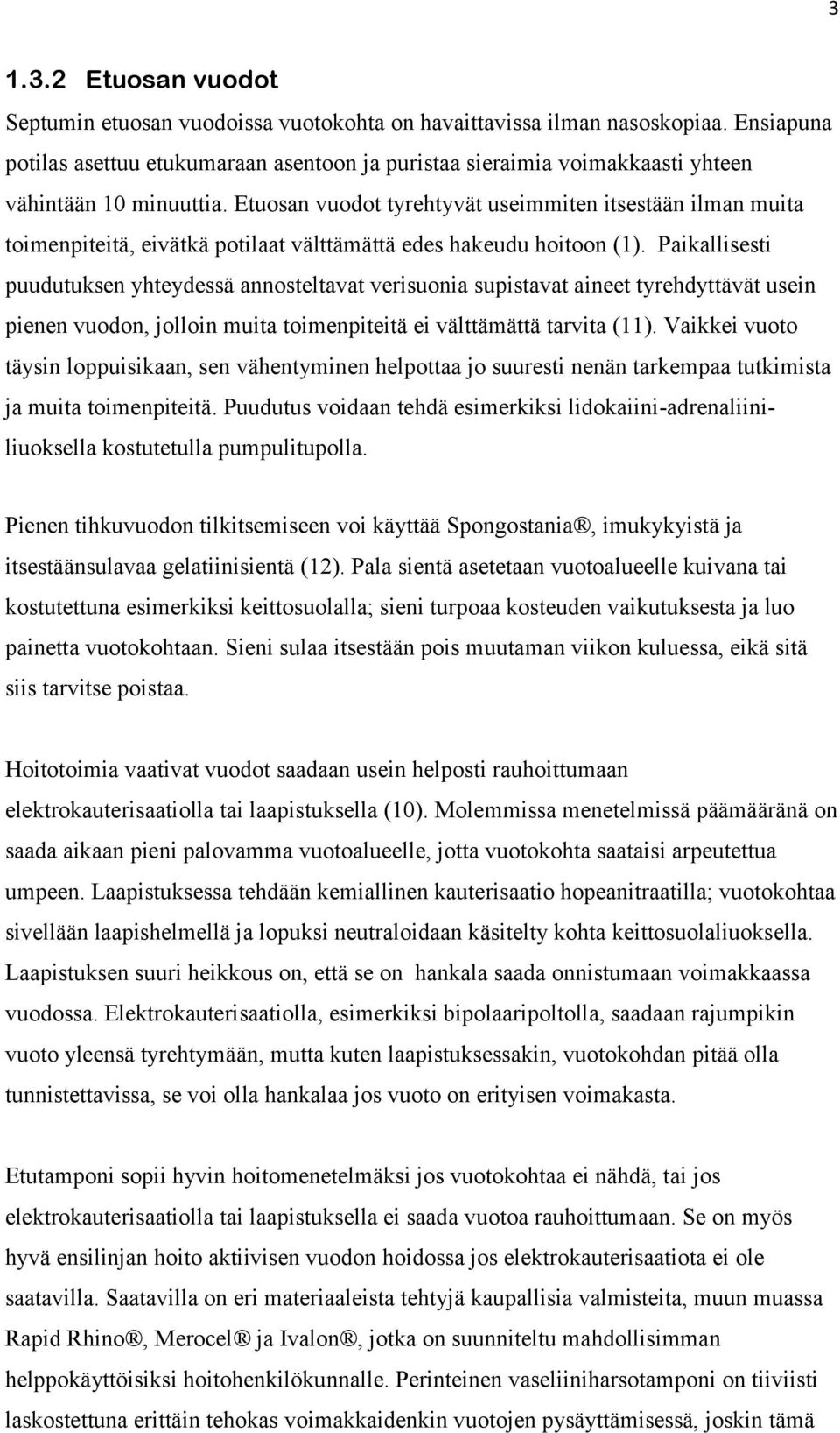 Etuosan vuodot tyrehtyvät useimmiten itsestään ilman muita toimenpiteitä, eivätkä potilaat välttämättä edes hakeudu hoitoon (1).