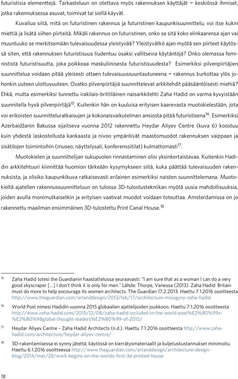 Mikäli rakennus on futuristinen, onko se sitä koko elinkaarensa ajan vai muuntuuko se merkitsemään tulevaisuudessa yleistyvää?