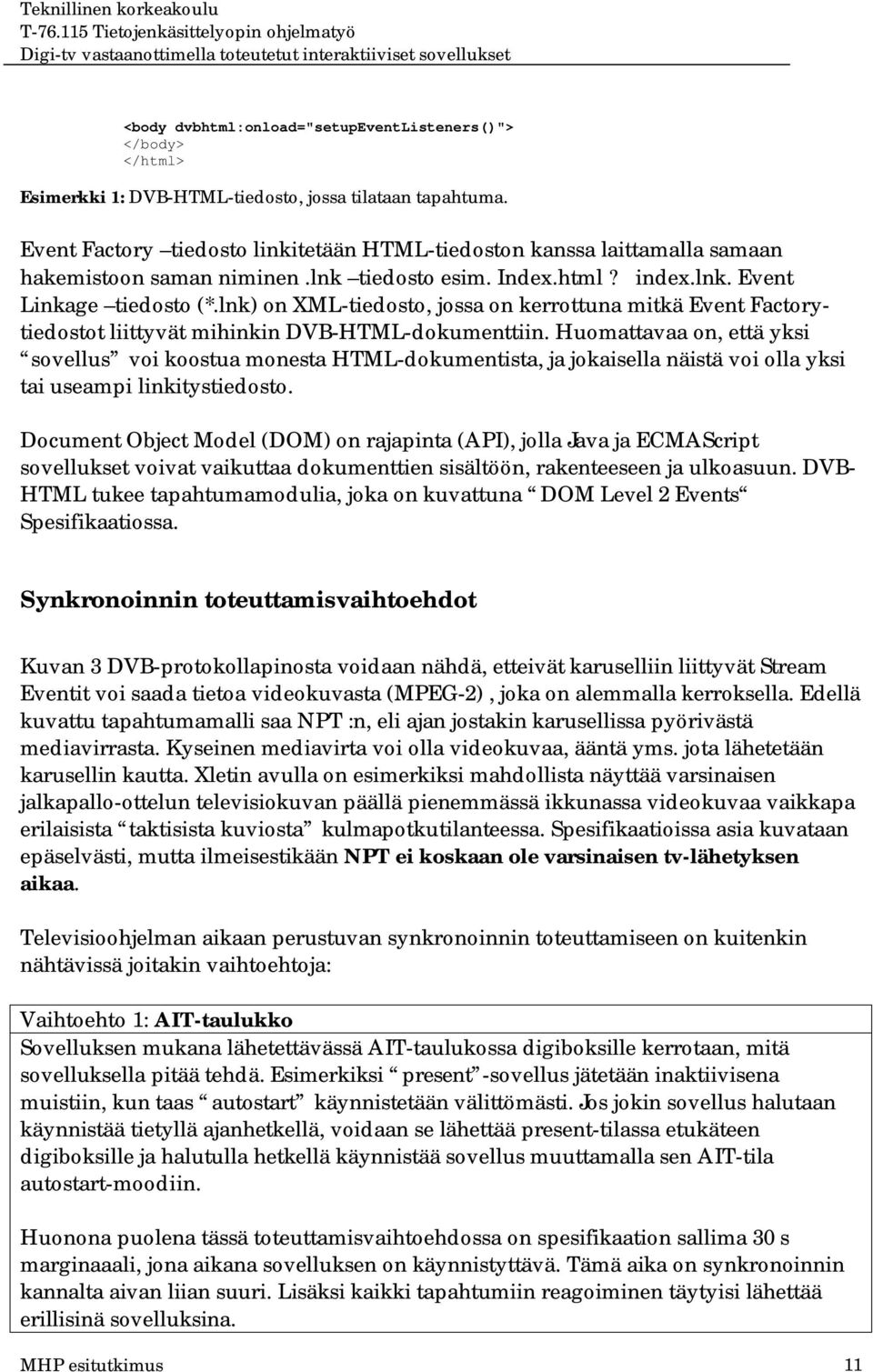 lnk) on XML-tiedosto, jossa on kerrottuna mitkä Event Factorytiedostot liittyvät mihinkin DVB-HTML-dokumenttiin.