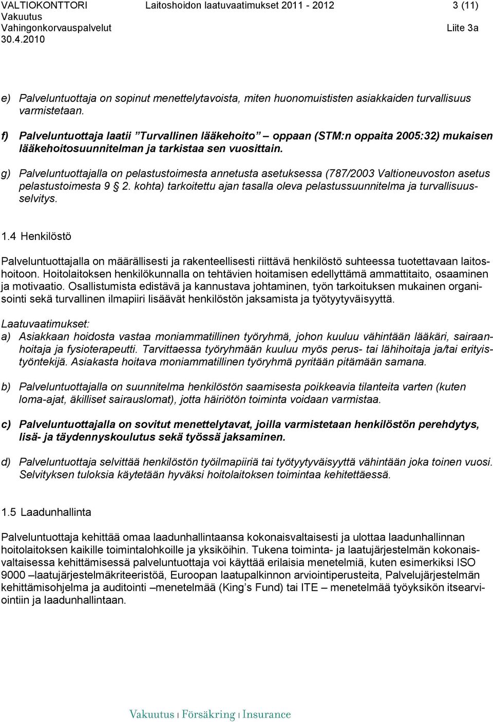 g) Palveluntuottajalla on pelastustoimesta annetusta asetuksessa (787/2003 Valtioneuvoston asetus pelastustoimesta 9 2.