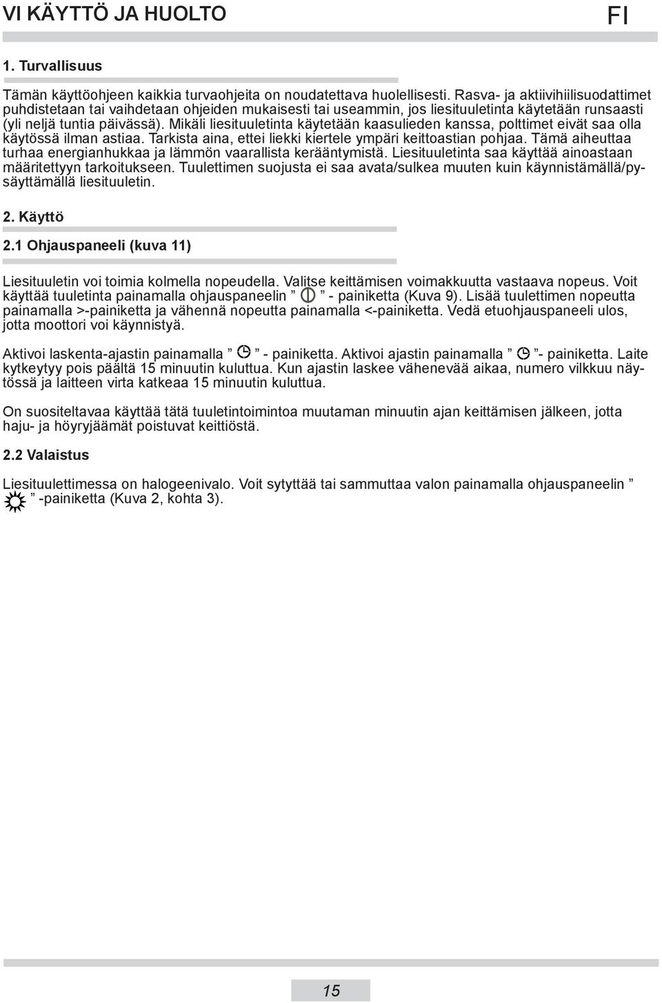 Mikäli liesituuletinta käytetään kaasulieden kanssa, polttimet eivät saa olla käytössä ilman astiaa. Tarkista aina, ettei liekki kiertele ympäri keittoastian pohjaa.