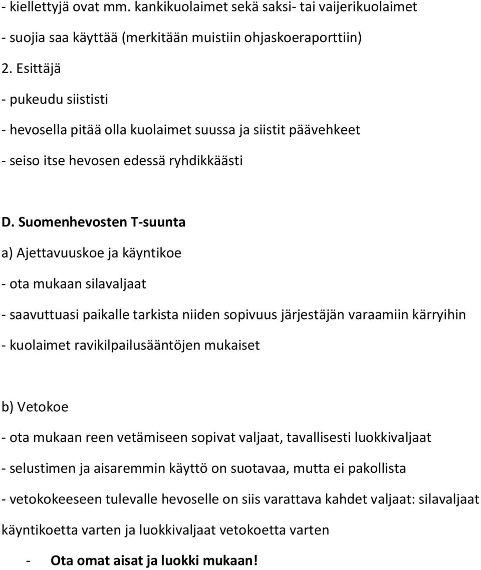 Suomenhevosten T-suunta a) Ajettavuuskoe ja käyntikoe - ota mukaan silavaljaat - saavuttuasi paikalle tarkista niiden sopivuus järjestäjän varaamiin kärryihin - kuolaimet ravikilpailusääntöjen