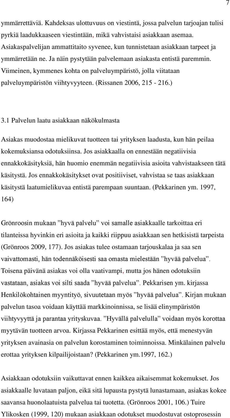 Viimeinen, kymmenes kohta on palveluympäristö, jolla viitataan palveluympäristön viihtyvyyteen. (Rissanen 2006, 215-216.) 3.