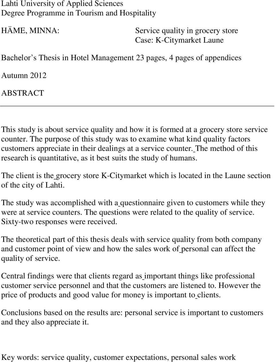 The purpose of this study was to examine what kind quality factors customers appreciate in their dealings at a service counter.