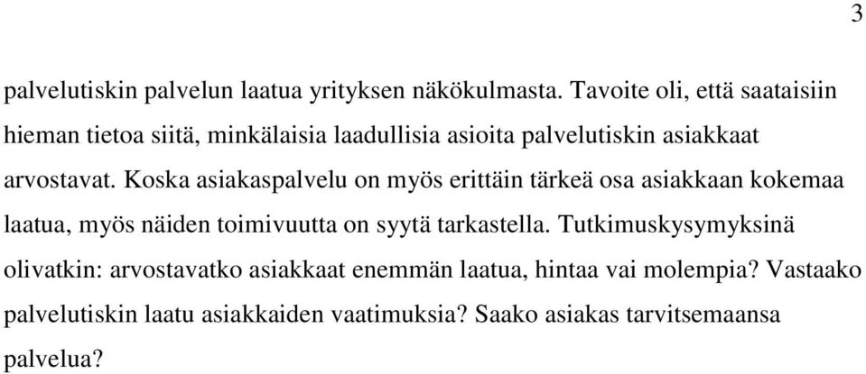 Koska asiakaspalvelu on myös erittäin tärkeä osa asiakkaan kokemaa laatua, myös näiden toimivuutta on syytä tarkastella.