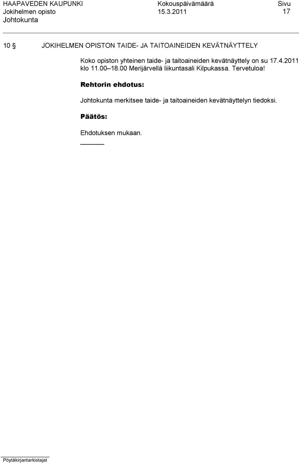 opiston yhteinen taide- ja taitoaineiden kevätnäyttely on su 17.4.2011 klo 11.