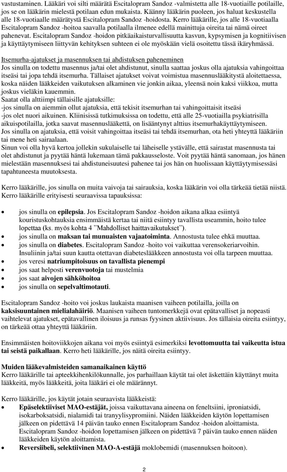 Kerro lääkärille, jos alle 18-vuotiaalla Escitalopram Sandoz -hoitoa saavalla potilaalla ilmenee edellä mainittuja oireita tai nämä oireet pahenevat.