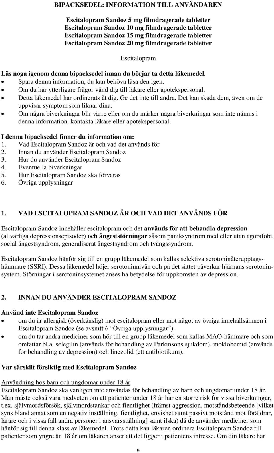 Om du har ytterligare frågor vänd dig till läkare eller apotekspersonal. Detta läkemedel har ordinerats åt dig. Ge det inte till andra. Det kan skada dem, även om de uppvisar symptom som liknar dina.