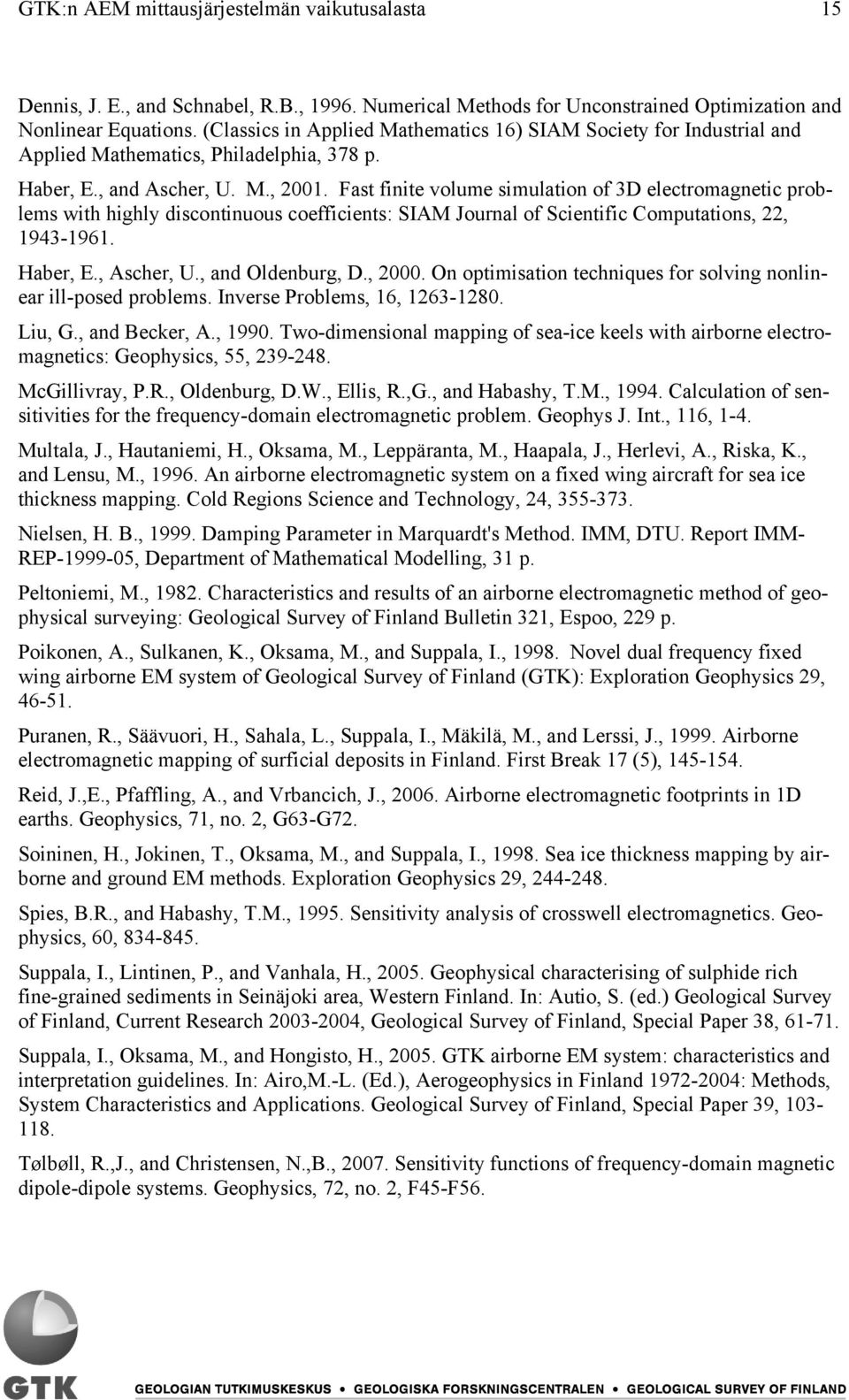 Fast finite volume simulation of 3D electromagnetic problems with highly discontinuous coefficients: SIAM Journal of Scientific Computations, 22, 1943-1961. Haber, E., Ascher, U., and Oldenburg, D.