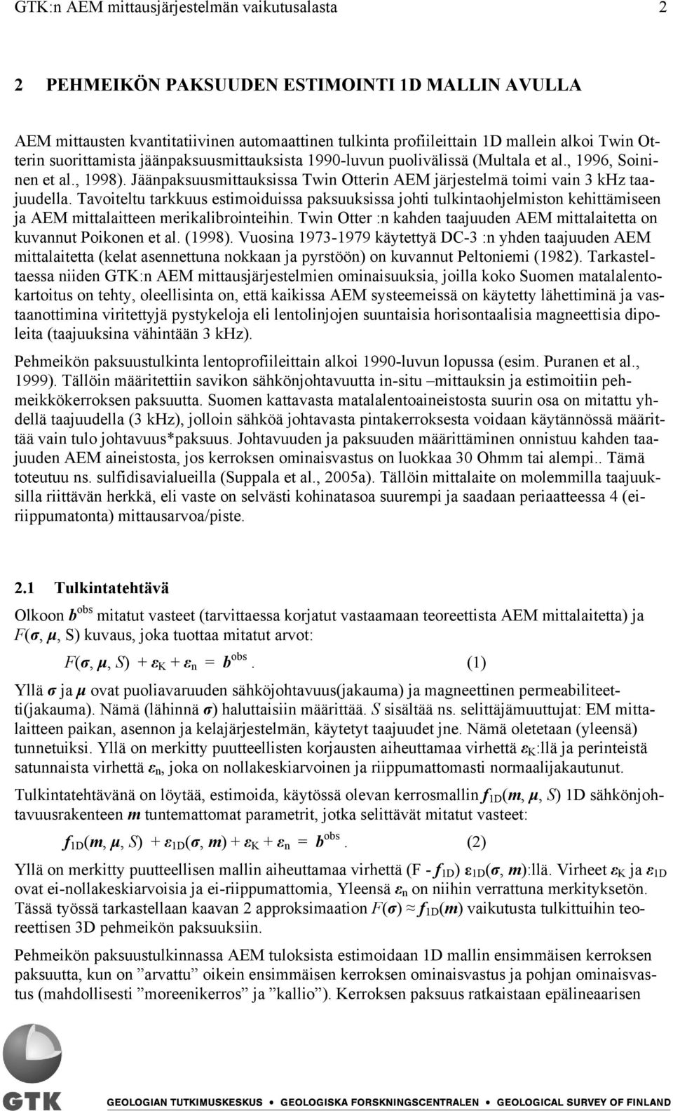 Tavoiteltu tarkkuus estimoiduissa paksuuksissa johti tulkintaohjelmiston kehittämiseen ja AEM mittalaitteen merikalibrointeihin.