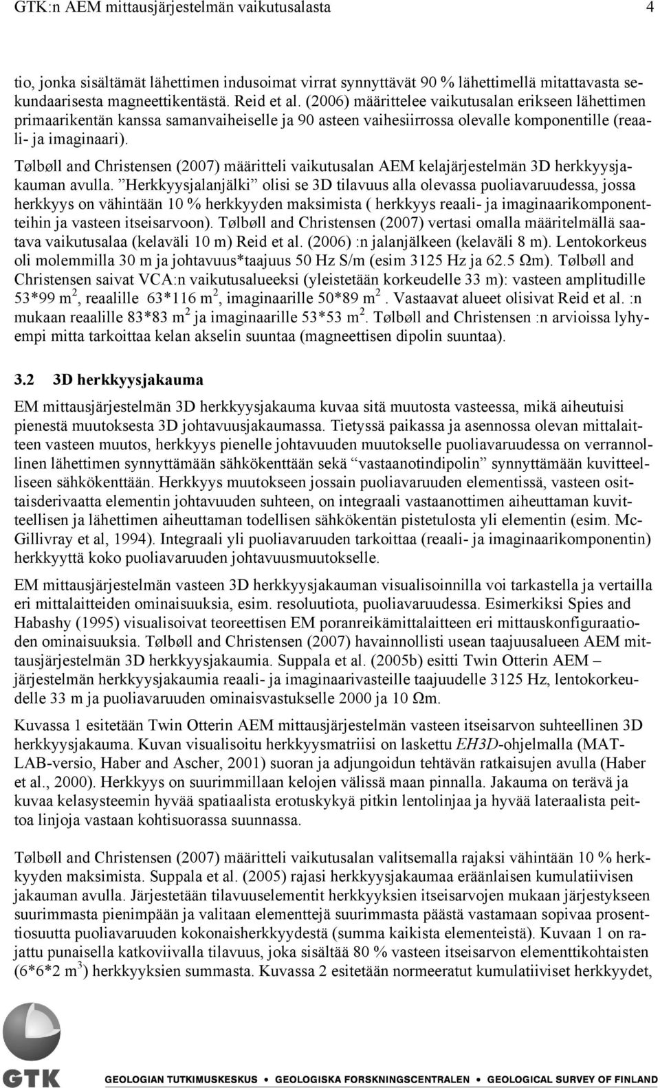 Tølbøll and Christensen (2007) määritteli vaikutusalan AEM kelajärjestelmän 3D herkkyysjakauman avulla.