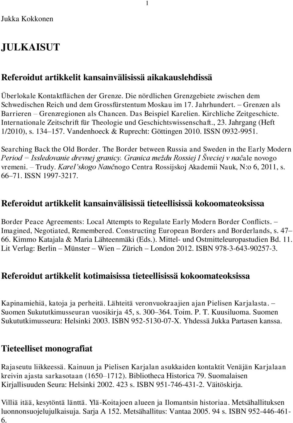 Kirchliche Zeitgeschicte. Internationale Zeitschrift für Theologie und Geschichtswissenschaft., 23. Jahrgang (Heft 1/2010), s. 134 157. Vandenhoeck & Ruprecht: Göttingen 2010. ISSN 0932-9951.