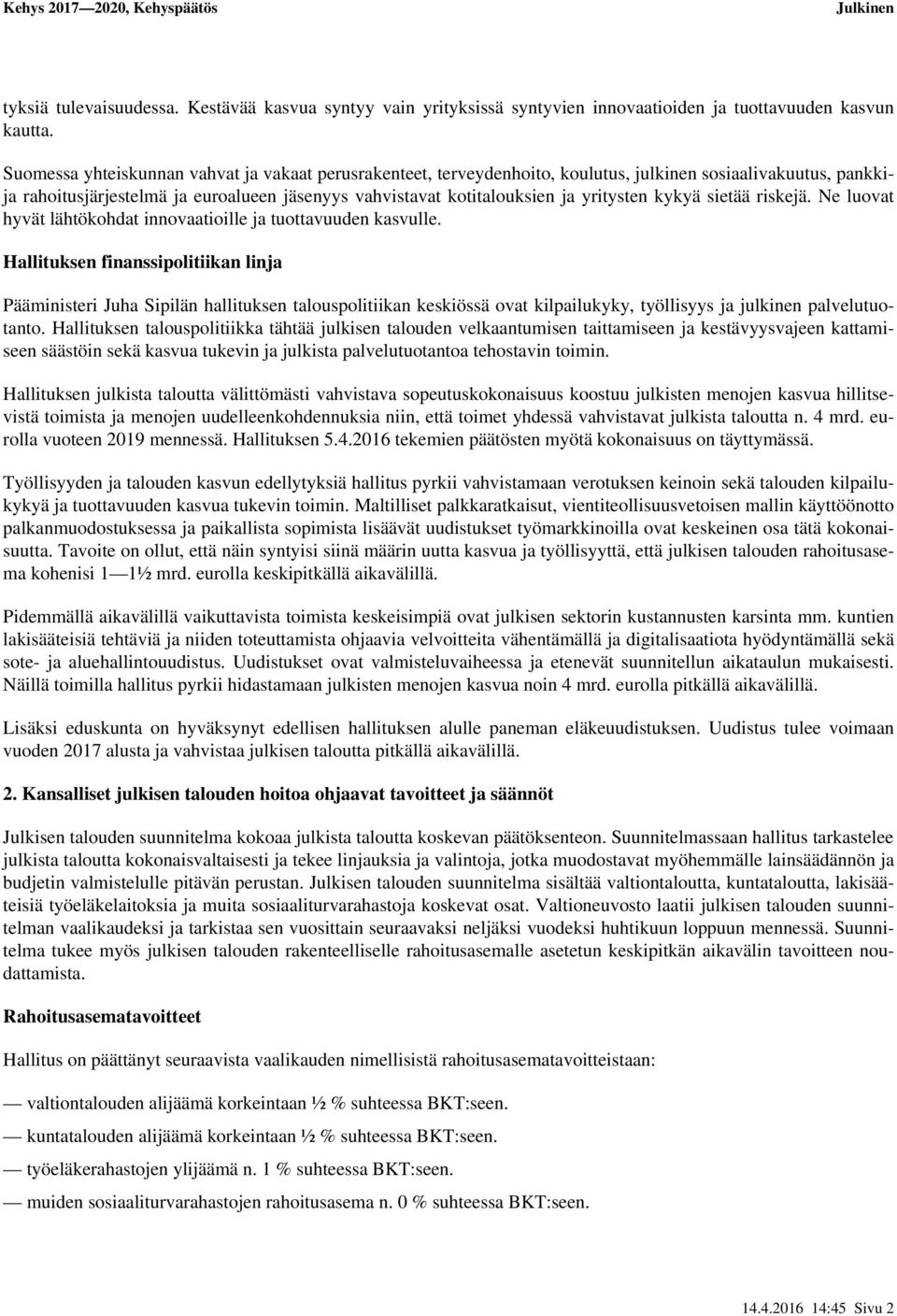 kykyä sietää riskejä. Ne luovat hyvät lähtökohdat innovaatioille ja tuottavuuden kasvulle.