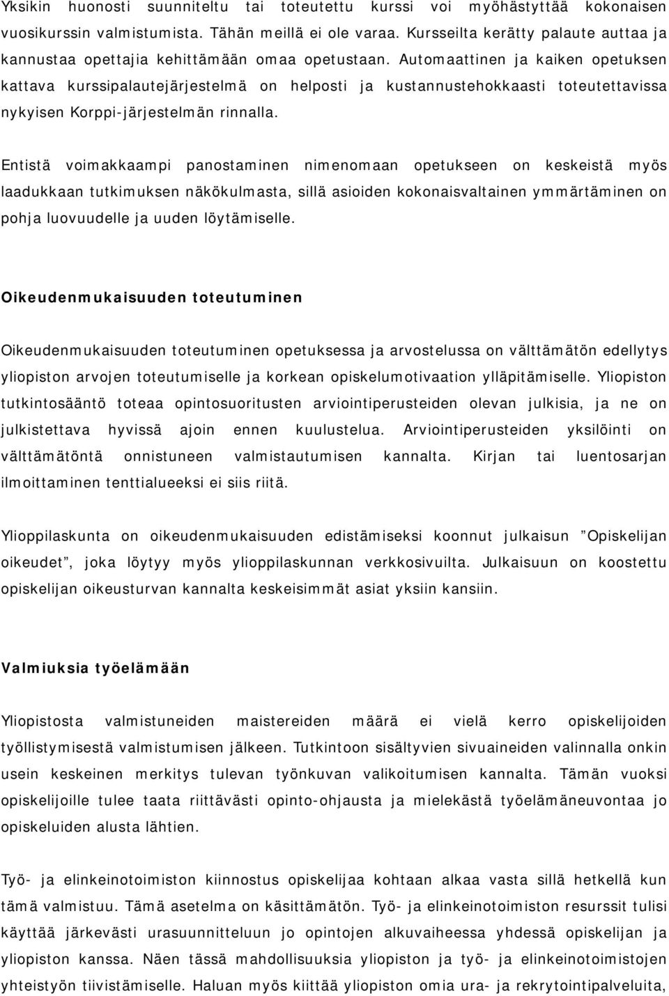 Automaattinen ja kaiken opetuksen kattava kurssipalautejärjestelmä on helposti ja kustannustehokkaasti toteutettavissa nykyisen Korppi-järjestelmän rinnalla.
