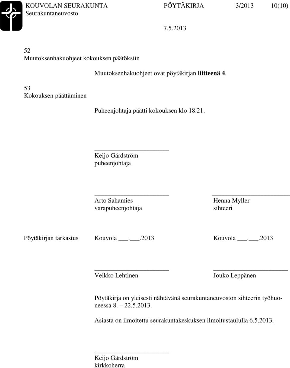 Keijo Gärdström puheenjohtaja Arto Sahamies varapuheenjohtaja Henna Myller sihteeri Pöytäkirjan tarkastus Kouvola..2013 Kouvola.