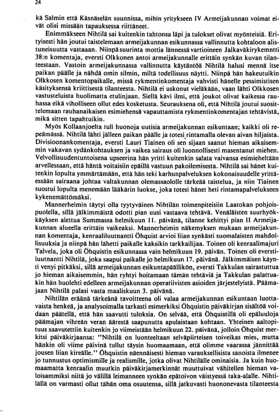 Niinpä suurinta mottia lännessä vartioineen Jalkaväkirykemntti 38:n komentaja, eversti OIkkonen antoi armeija kunnalle erittäin synkän kuvan tilanteestaan.