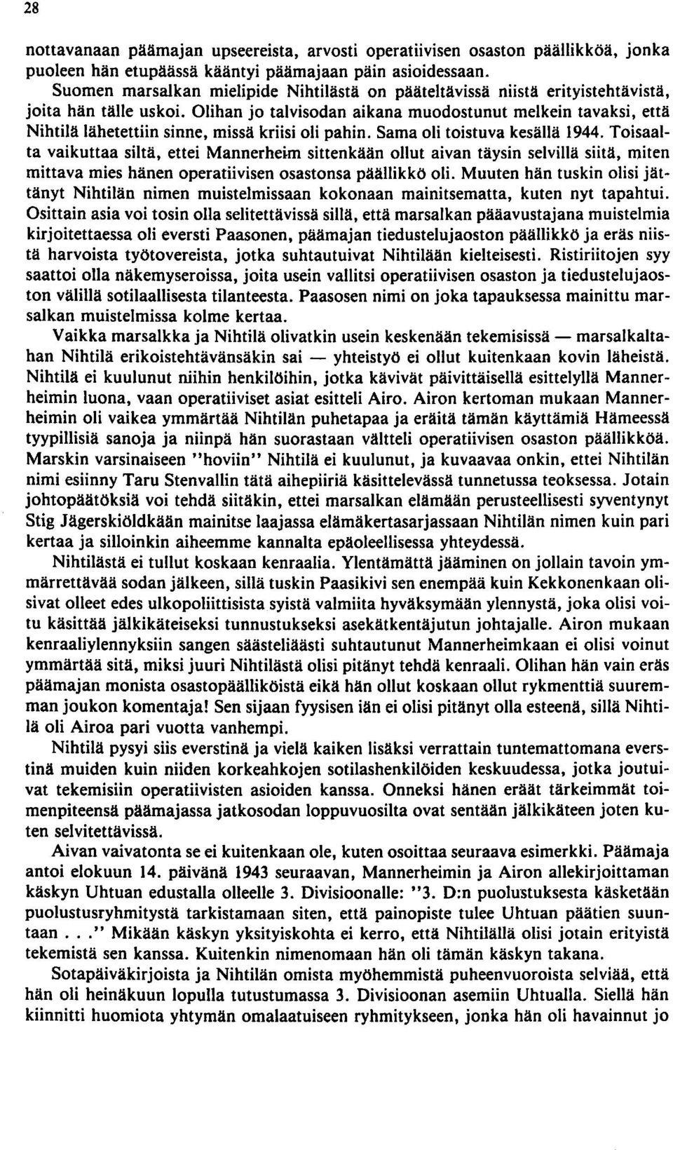 Olihan jo talvisodan aikana muodostunut melkein tavaksi, että Nihtilä lähetettiin sinne, missä kriisi oli pahin. Sama oli toistuva kesällä 1944.