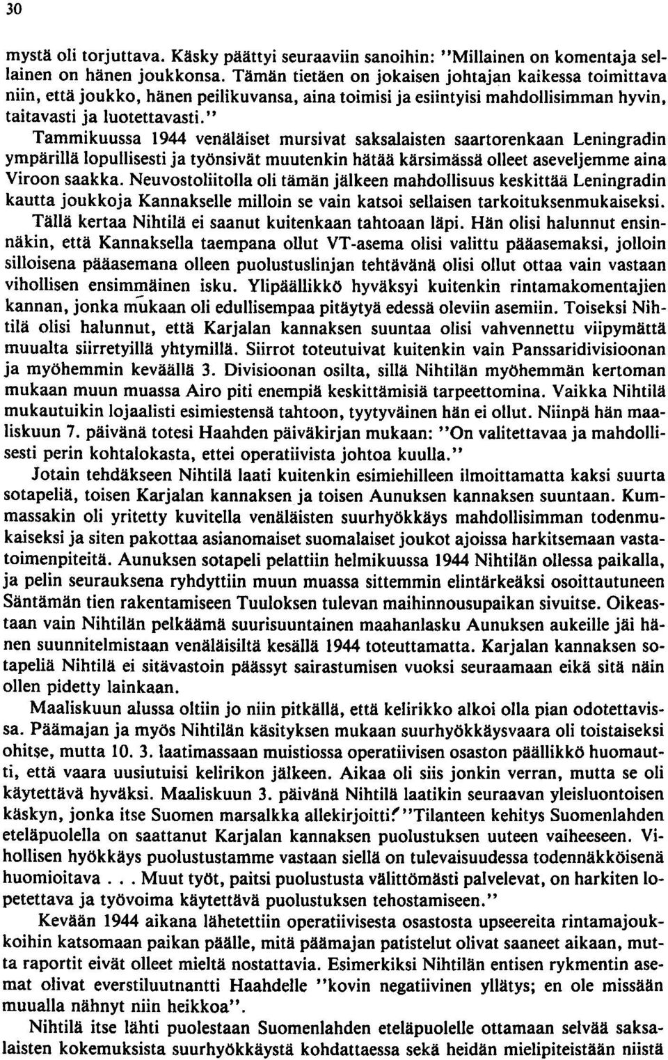 " Tammikuussa 1944 venäläiset mursivat saksalaisten saartorenkaan Leningradin ympärillä lopullisesti ja työnsivät muutenkin hätää kärsimässä olleet aseveljemme aina Viroon saakka.