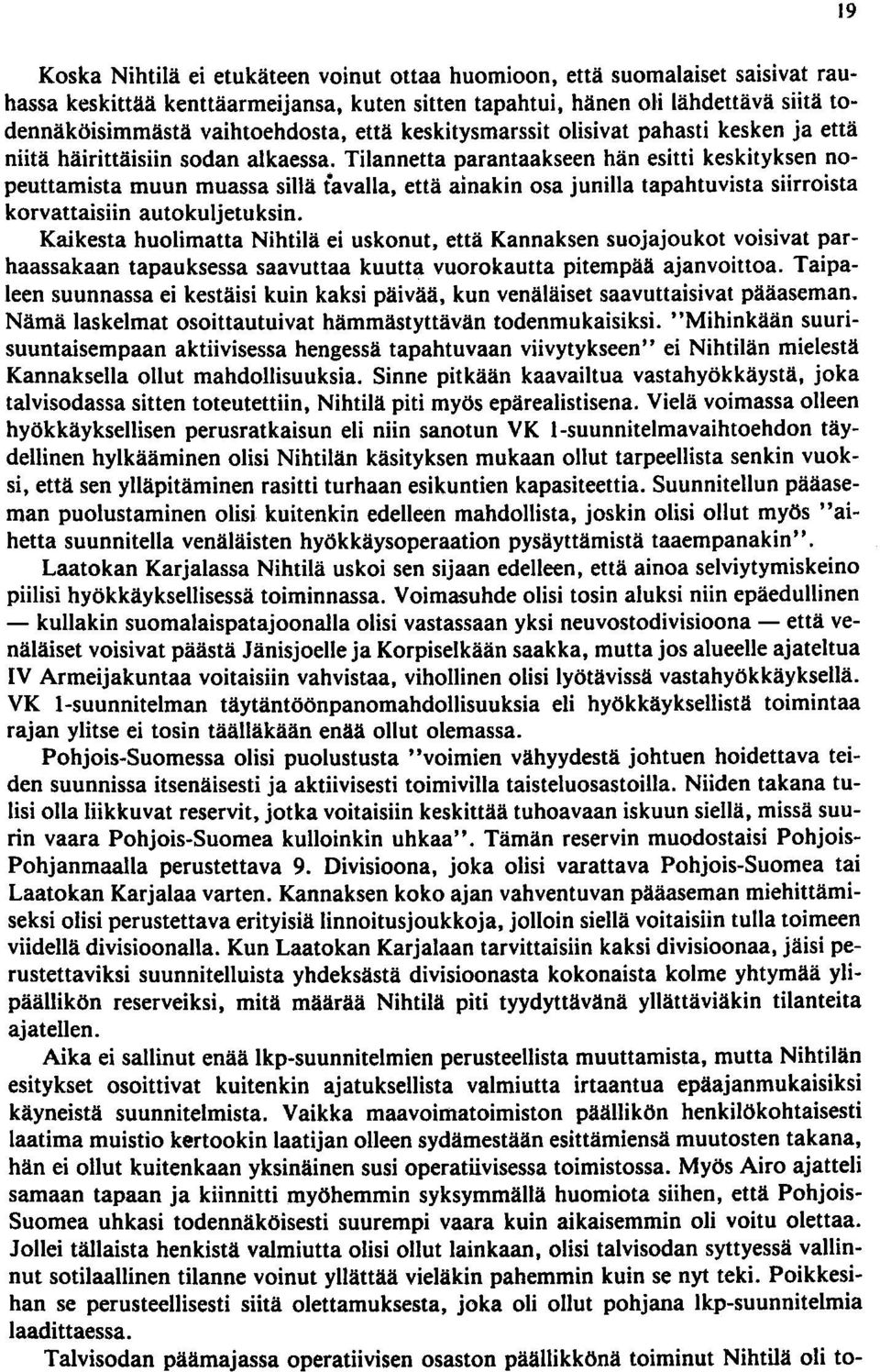 Tilannetta parantaakseen hän esitti keskityksen nopeuttamista muun muassa sillä tavalla, että ainakin osa junilla tapahtuvista siirroista korvattaisiin autokuljetuksin.