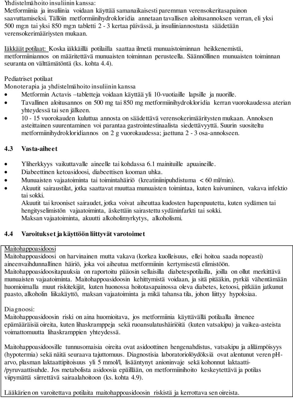 mukaan. Iäkkäät potilaat: Koska iäkkäillä potilailla saattaa ilmetä munuaistoiminnan heikkenemistä, metformiiniannos on määritettävä munuaisten toiminnan perusteella.