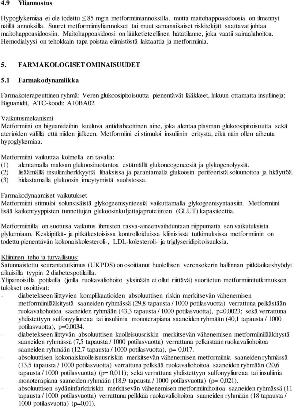 Hemodialyysi on tehokkain tapa poistaa elimistöstä laktaattia ja metformiinia. 5. FARMAKOLOGISET OMINAISUUDET 5.