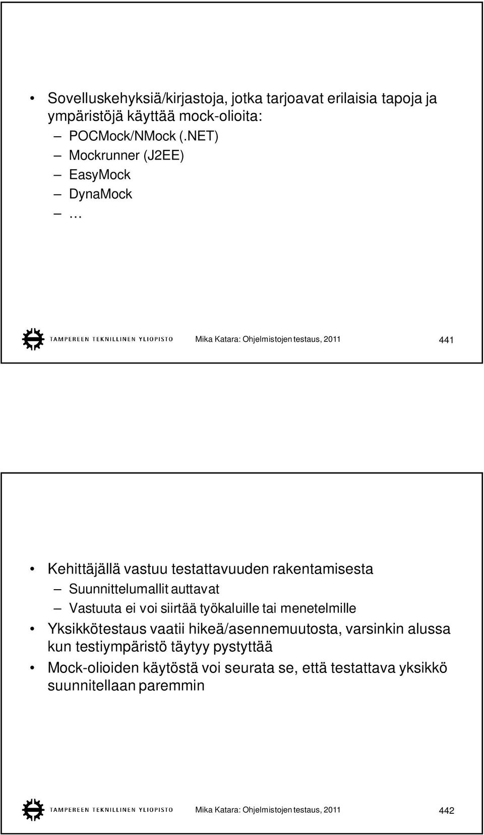 Suunnittelumallit auttavat Vastuuta ei voi siirtää työkaluille tai menetelmille Yksikkötestaus vaatii hikeä/asennemuutosta, varsinkin