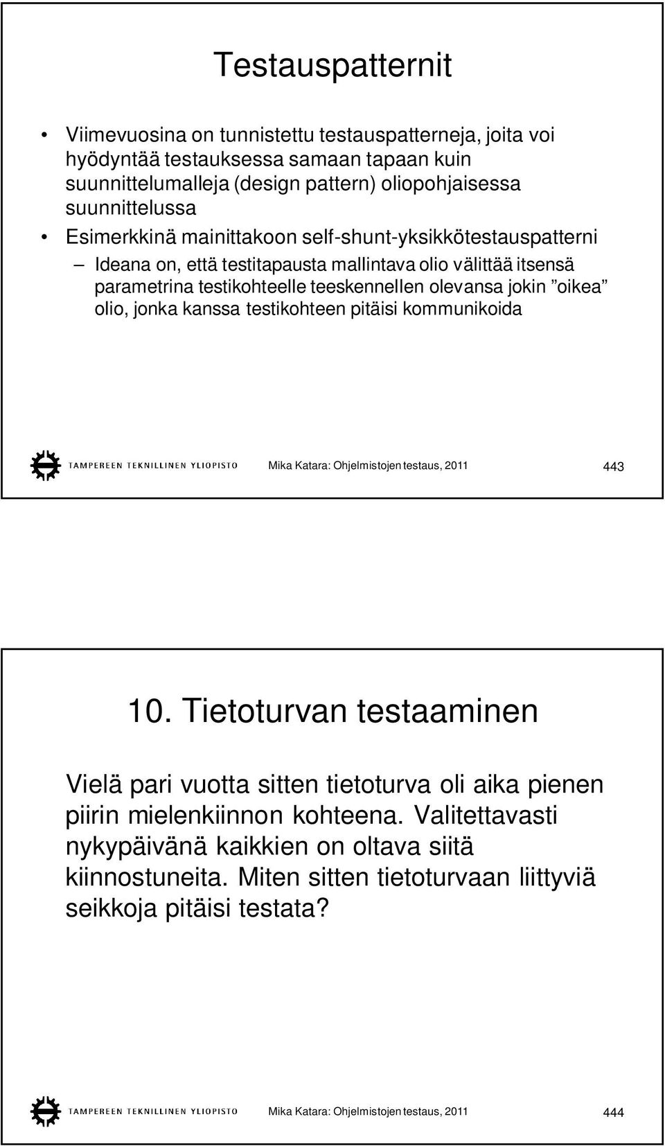 olio, jonka kanssa testikohteen pitäisi kommunikoida Mika Katara: Ohjelmistojen testaus, 2011 443 10.