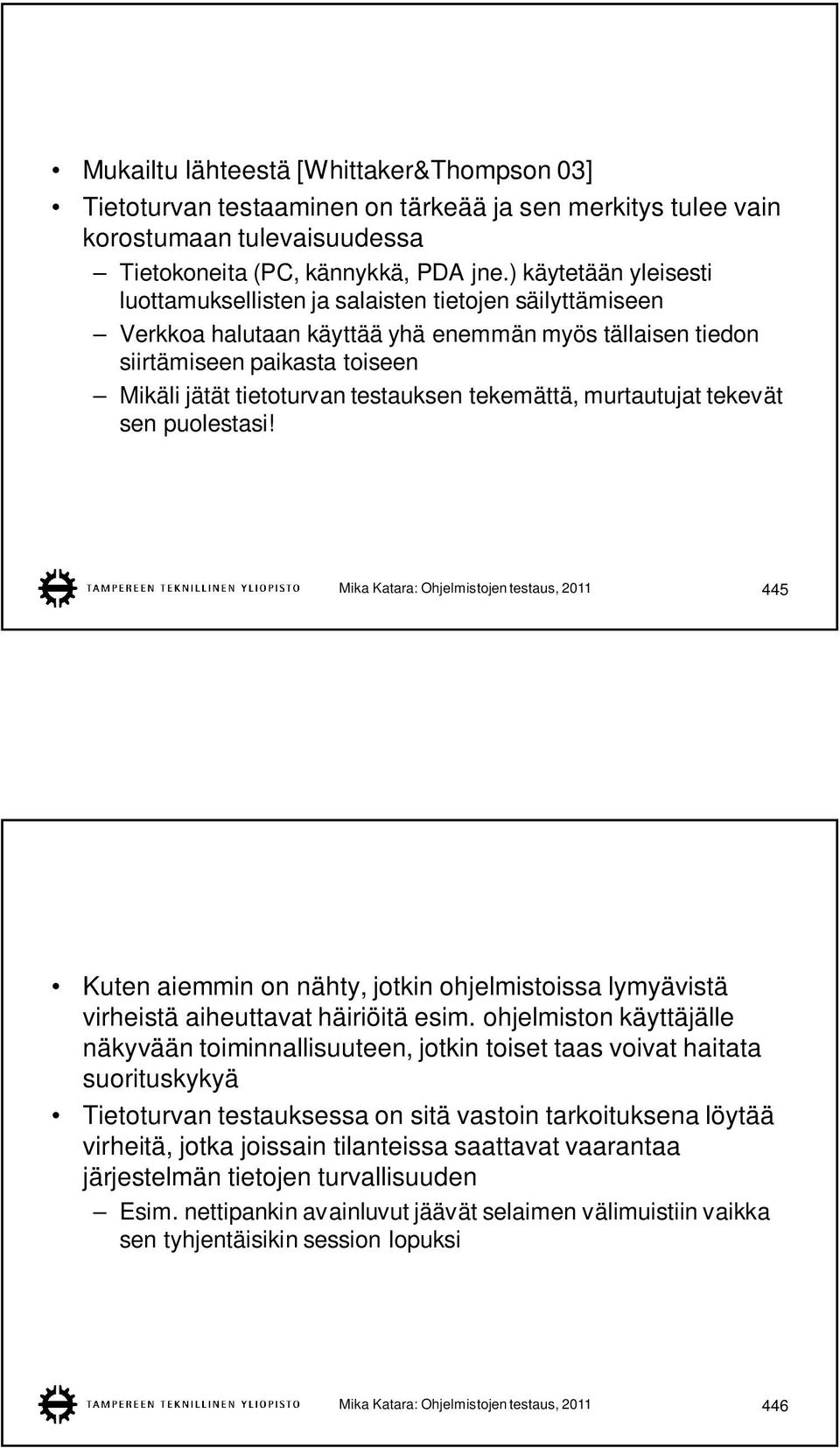 testauksen tekemättä, murtautujat tekevät sen puolestasi! Mika Katara: Ohjelmistojen testaus, 2011 445 Kuten aiemmin on nähty, jotkin ohjelmistoissa lymyävistä virheistä aiheuttavat häiriöitä esim.