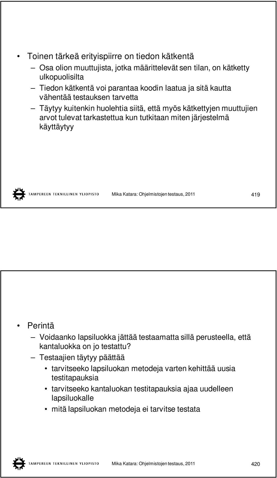 Ohjelmistojen testaus, 2011 419 Perintä Voidaanko lapsiluokka jättää testaamatta sillä perusteella, että kantaluokka on jo testattu?