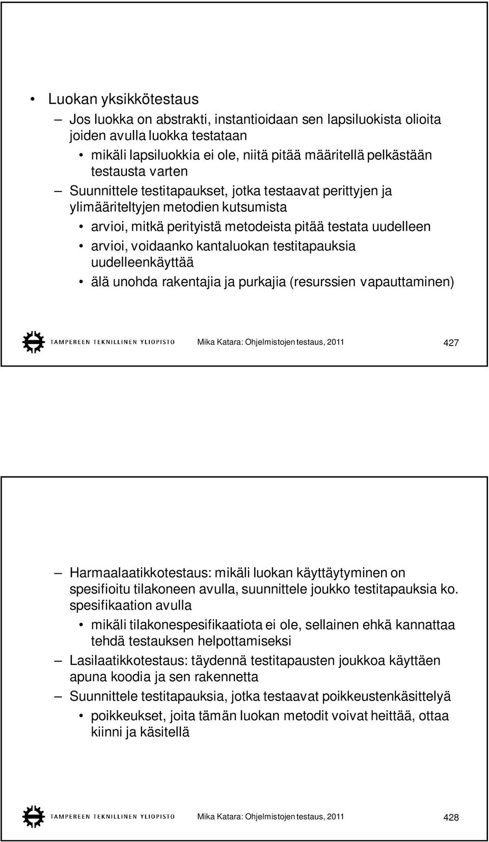 uudelleenkäyttää älä unohda rakentajia ja purkajia (resurssien vapauttaminen) Mika Katara: Ohjelmistojen testaus, 2011 427 Harmaalaatikkotestaus: mikäli luokan käyttäytyminen on spesifioitu