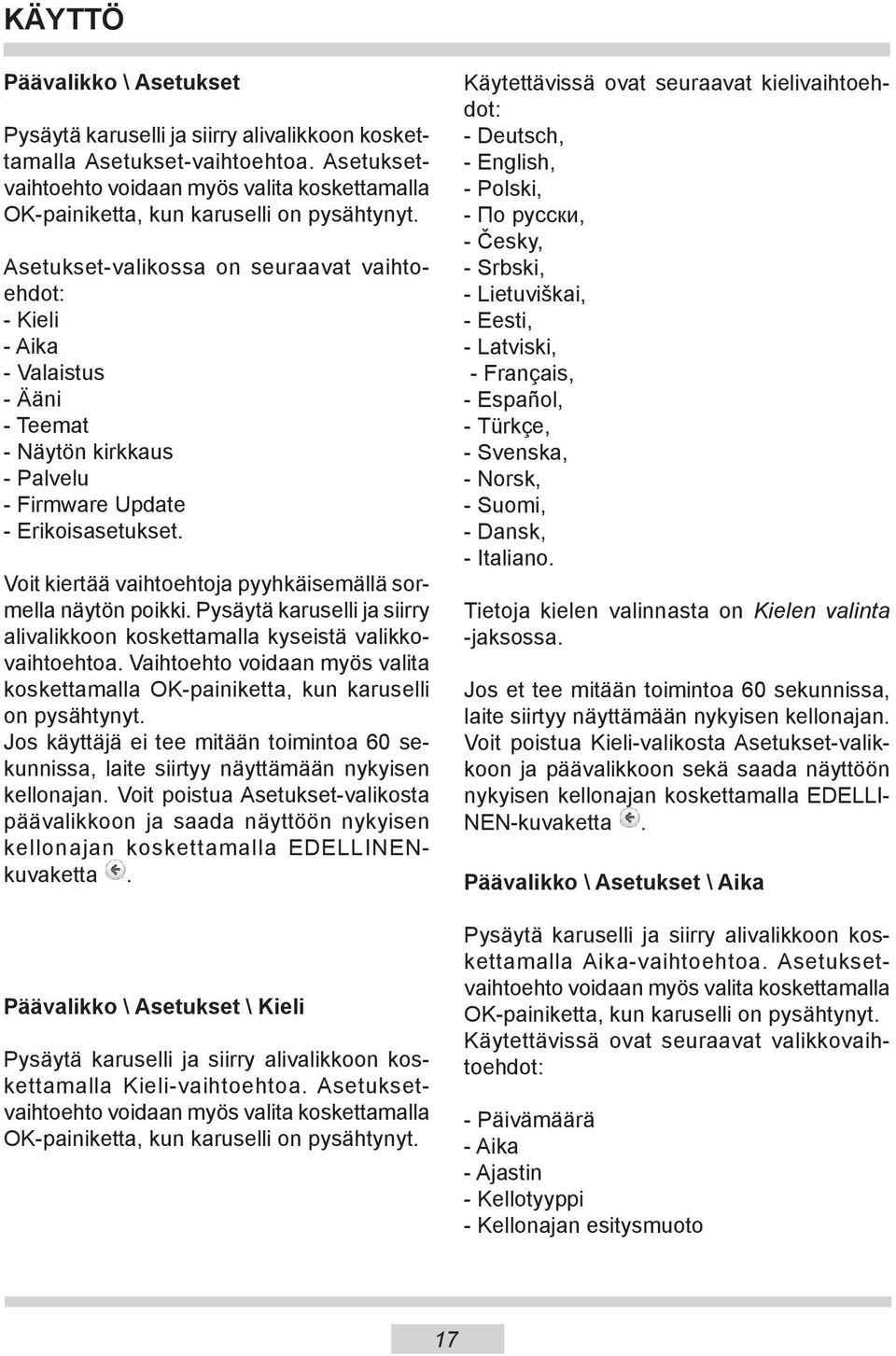 Voit kiertää vaihtoehtoja pyyhkäisemällä sormella näytön poikki. Pysäytä karuselli ja siirry alivalikkoon koskettamalla kyseistä valikkovaihtoehtoa.