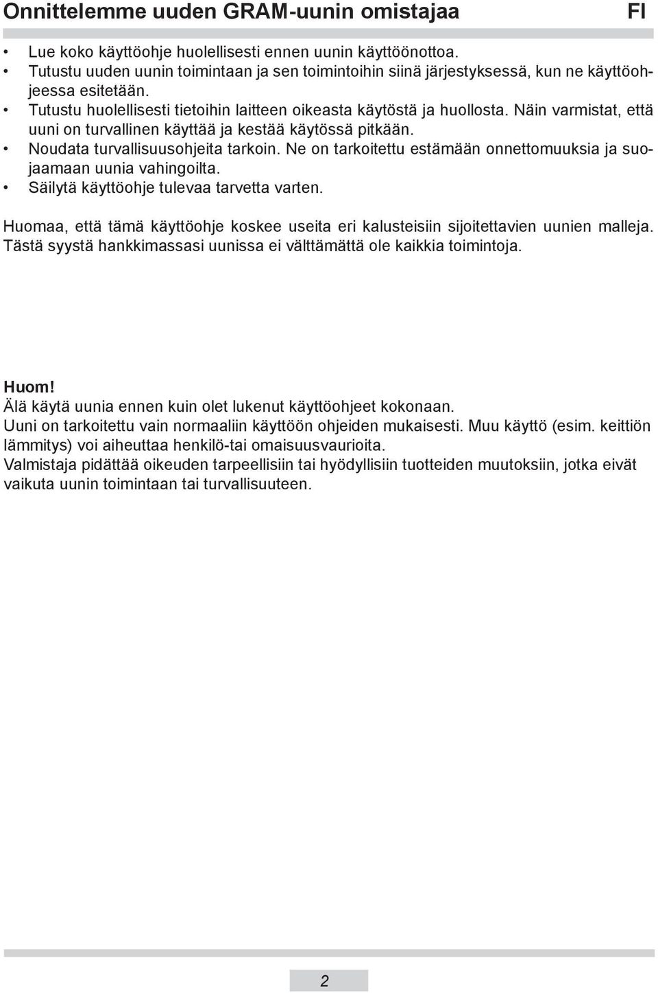 Näin var mis tat, että uuni on turvallinen käyttää ja kestää käytössä pitkään. Noudata turvallisuusohjeita tarkoin. Ne on tarkoitettu estämään on net to muuk sia ja suojaamaan uunia vahingoilta.