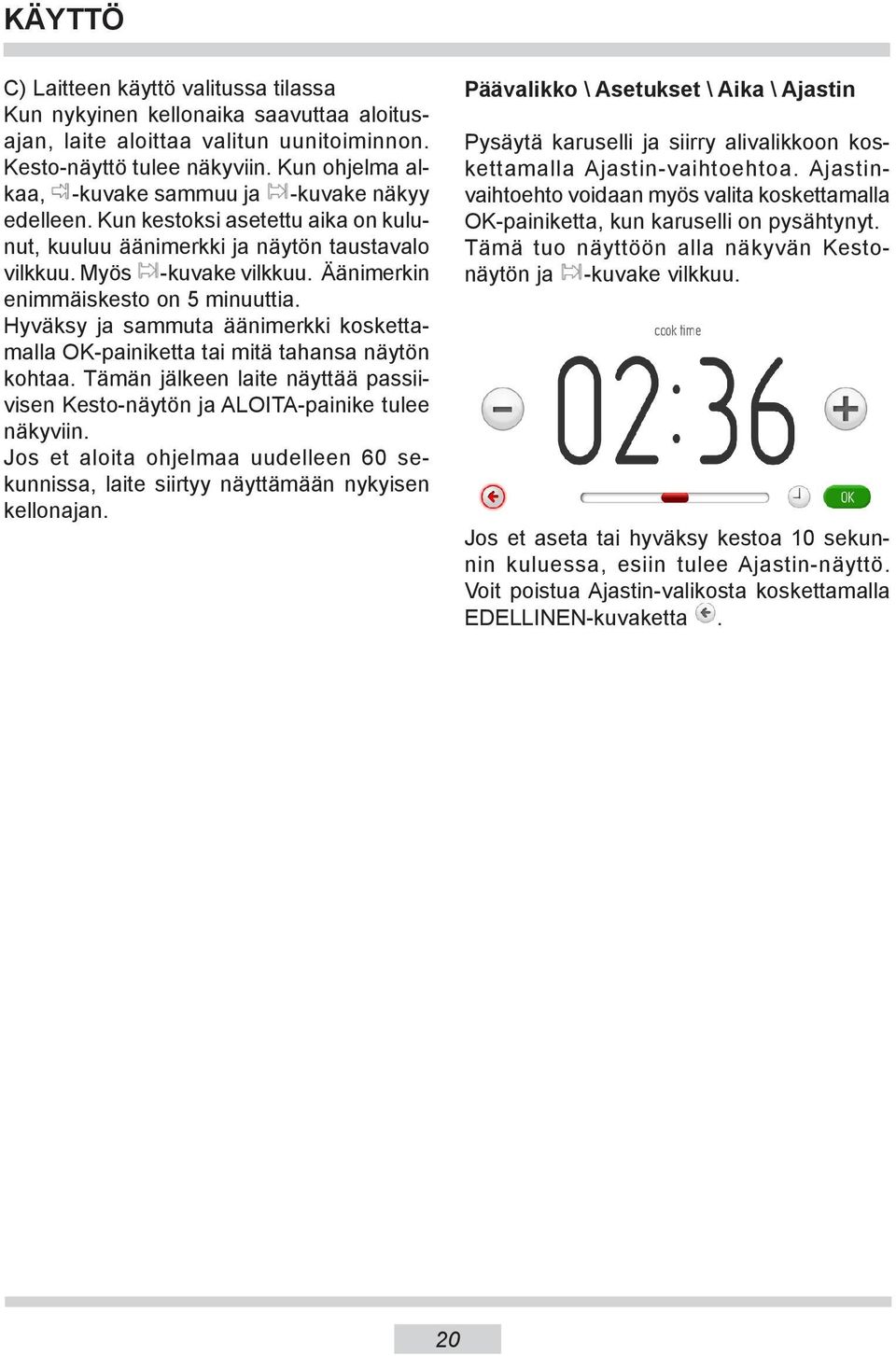 Äänimerkin enimmäiskesto on 5 minuuttia. Hyväksy ja sammuta äänimerkki koskettamalla OK-painiketta tai mitä tahansa näytön kohtaa.