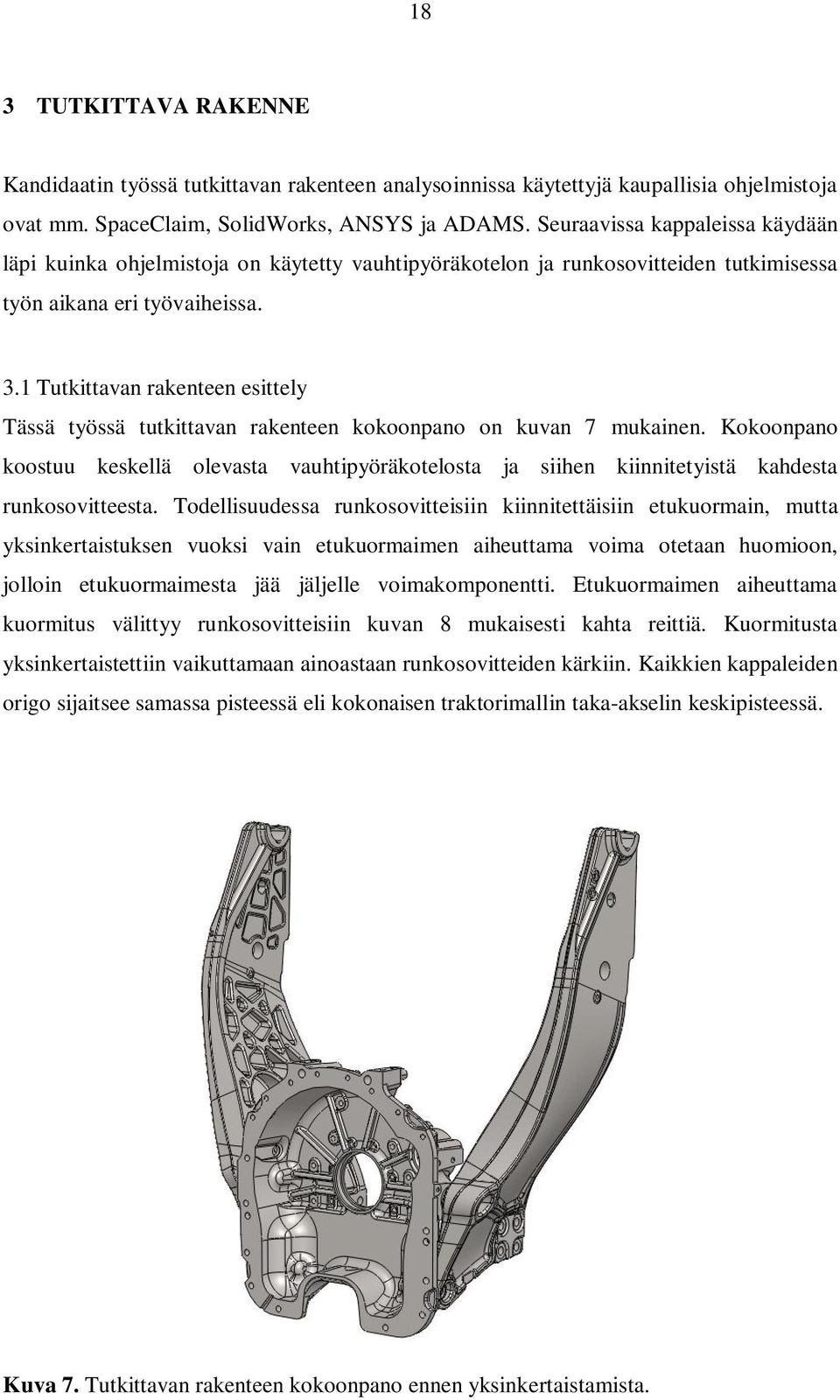 1 Tutkittavan rakenteen esittely Tässä työssä tutkittavan rakenteen kokoonpano on kuvan 7 mukainen.