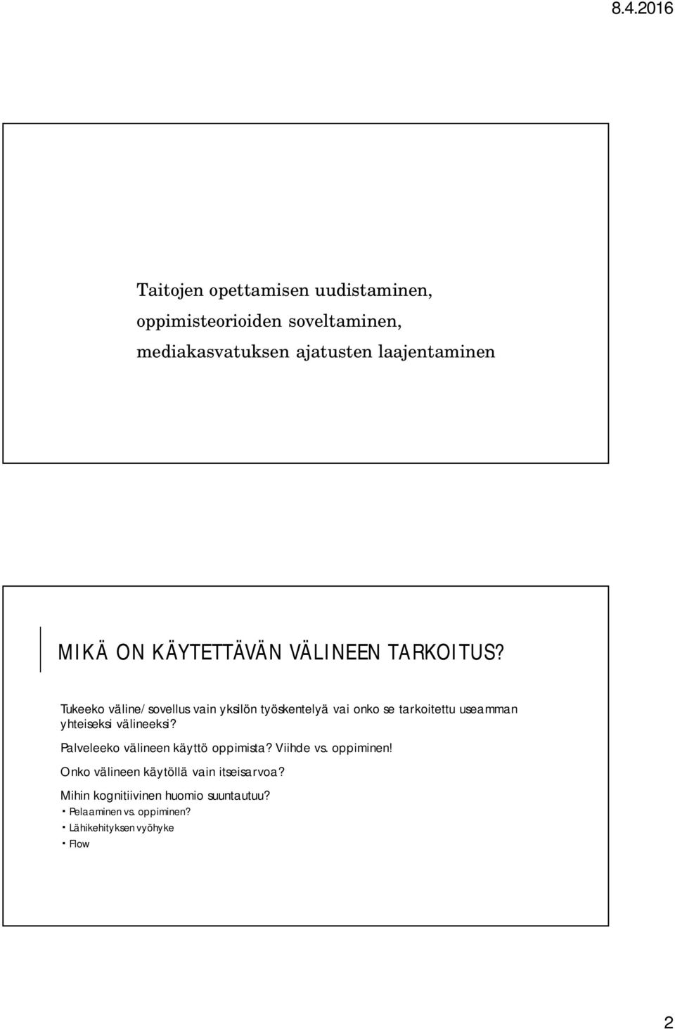 Tukeeko väline/sovellus vain yksilön työskentelyä vai onko se tarkoitettu useamman yhteiseksi välineeksi?