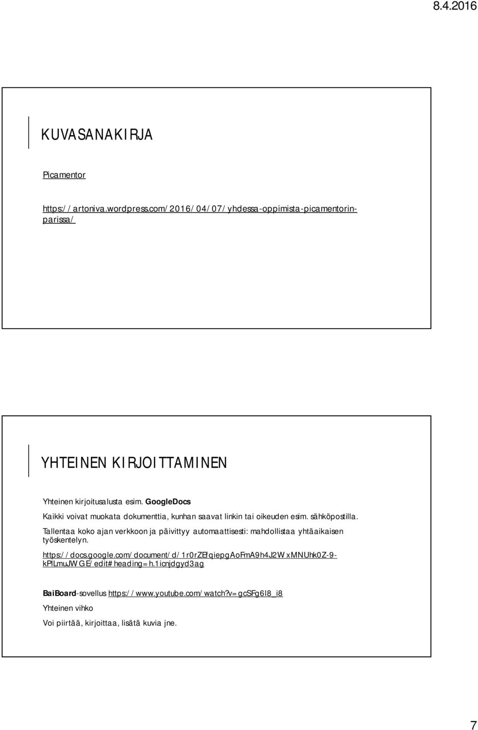 Tallentaa koko ajan verkkoon ja päivittyy automaattisesti: mahdollistaa yhtäaikaisen työskentelyn. https://artoniva.wordpress.