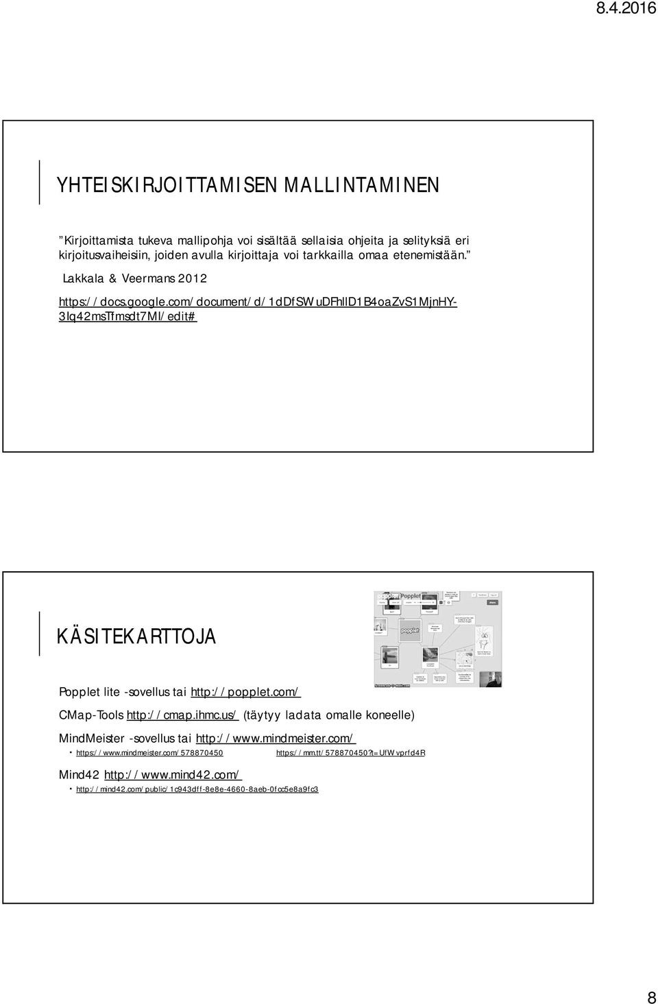 com/document/d/1ddfswudfhlld1b4oazvs1mjnhy- 3Iq42msTfmsdt7MI/edit# KÄSITEKARTTOJA Popplet lite -sovellus tai http://popplet.com/ CMap-Tools http://cmap.ihmc.