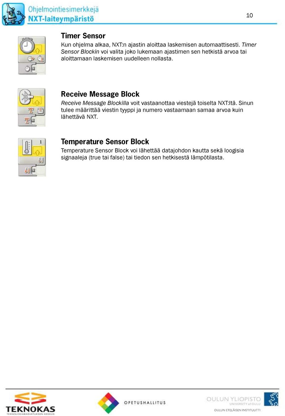 Receive Message Blockilla voit vastaanottaa viestejä toiselta NXT:ltä.