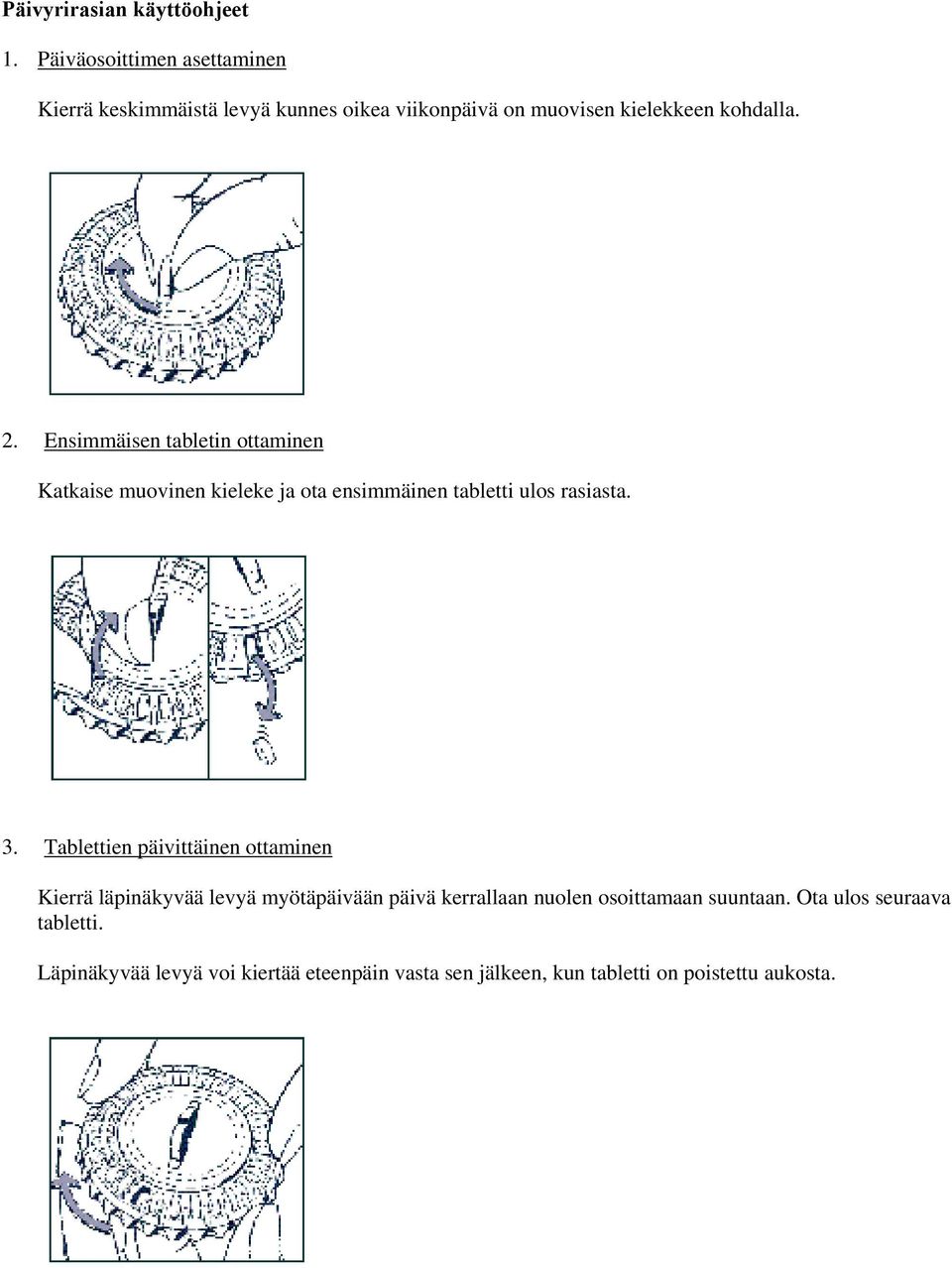 Ensimmäisen tabletin ottaminen Katkaise muovinen kieleke ja ota ensimmäinen tabletti ulos rasiasta. 3.
