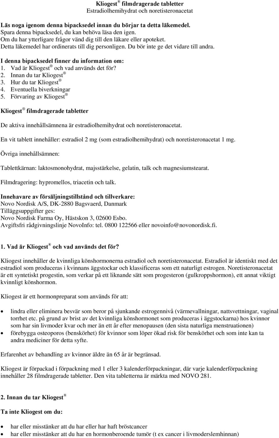 I denna bipacksedel finner du information om: 1. Vad är Kliogest och vad används det för? 2. Innan du tar Kliogest 3. Hur du tar Kliogest 4. Eventuella biverkningar 5.