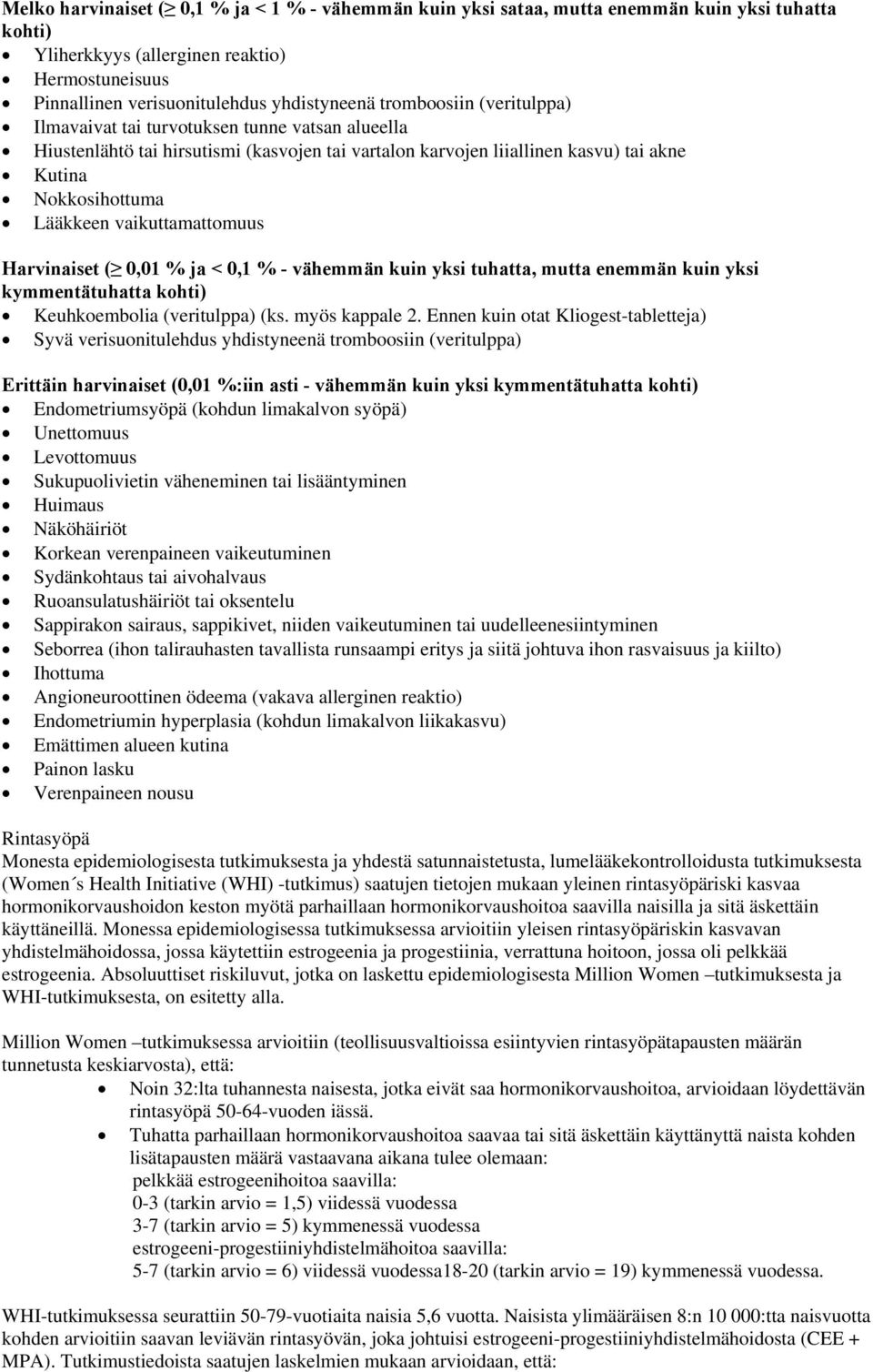 vaikuttamattomuus Harvinaiset ( 0,01 % ja < 0,1 % - vähemmän kuin yksi tuhatta, mutta enemmän kuin yksi kymmentätuhatta kohti) Keuhkoembolia (veritulppa) (ks. myös kappale 2.