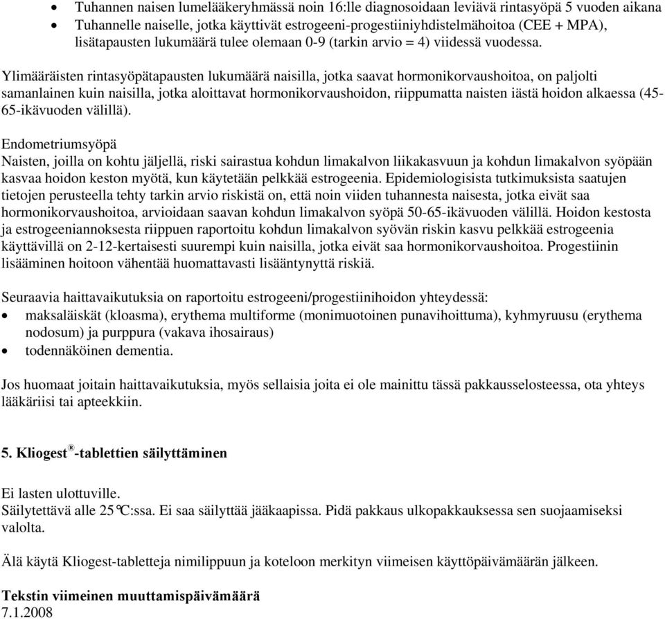Ylimääräisten rintasyöpätapausten lukumäärä naisilla, jotka saavat hormonikorvaushoitoa, on paljolti samanlainen kuin naisilla, jotka aloittavat hormonikorvaushoidon, riippumatta naisten iästä hoidon